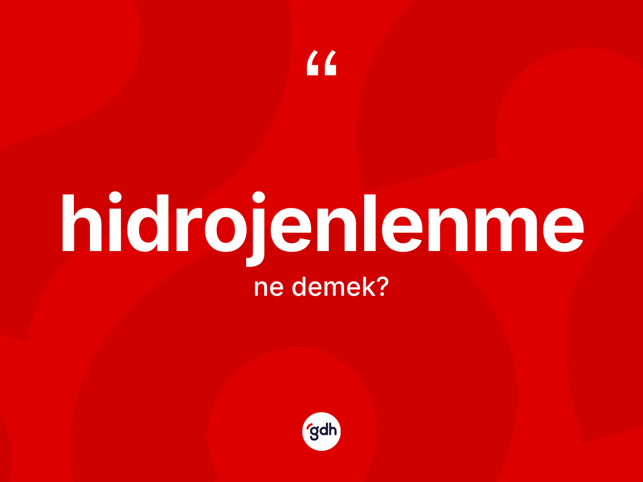 Hidrojenlenme ne demek? Hidrojenlenmenin TDK'ya göre anlamı nedir?
