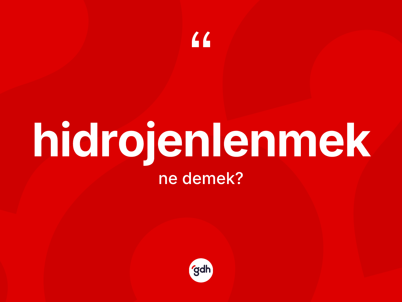 Hidrojenlenmek kelimesinin sözlükteki tanımı nedir? Hidrojenlenmeğin TDK'ya göre anlamı nedir?