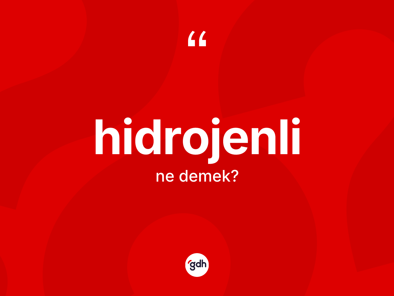 Hidrojenli kelimesi nedir? Hidrojenlinin kısaca tanımı nedir?