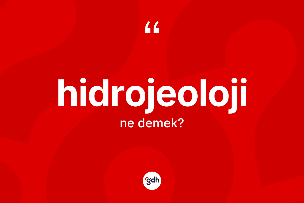 Hidrojeoloji ne demek? Hidrojeolojinin halk arasındaki kullanımı nasıldır?