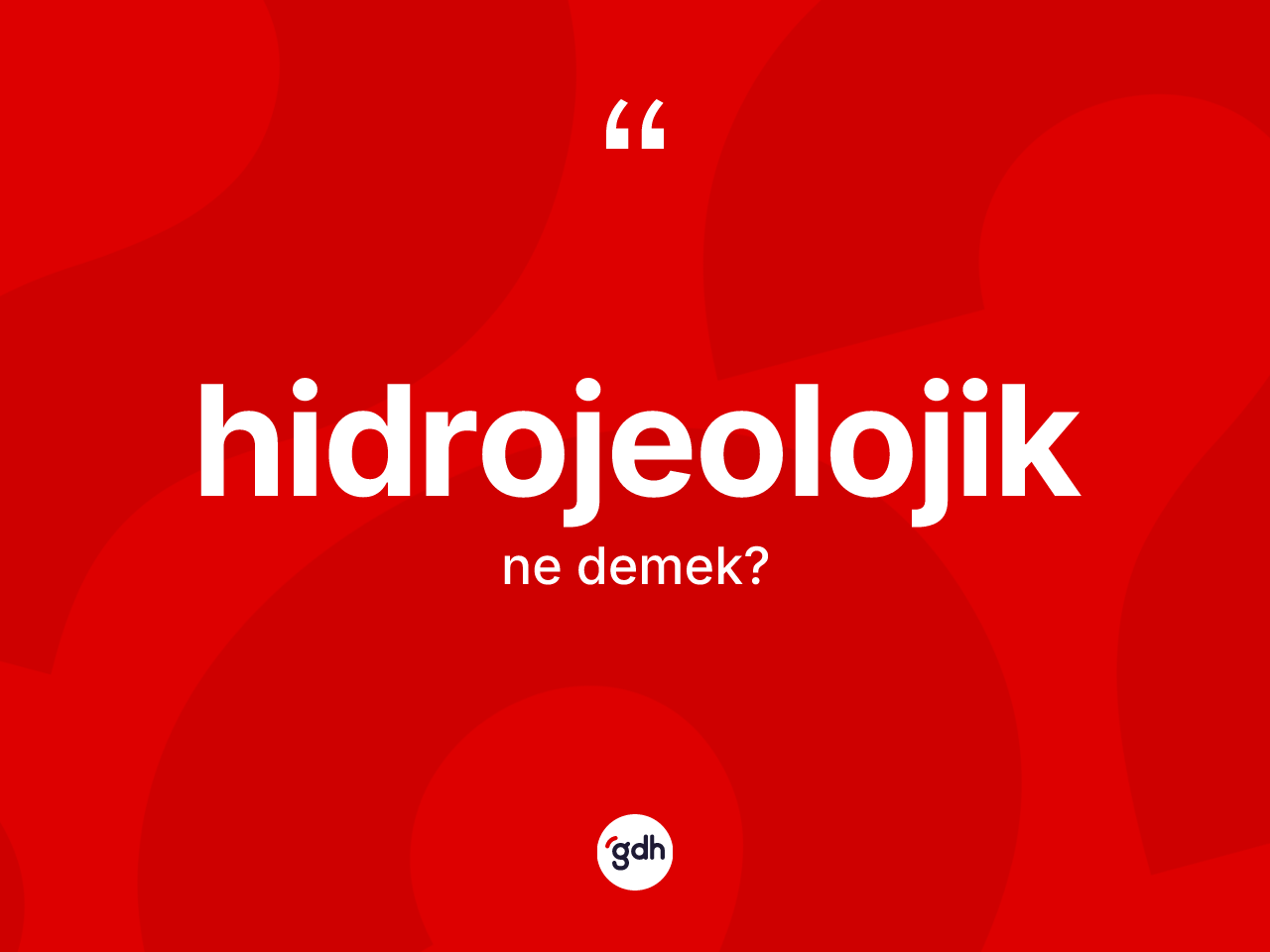Hidrojeolojik kelimesinin sözlükteki tanımı nedir? Hidrojeolojiğin TDK'ya göre anlamı nedir?