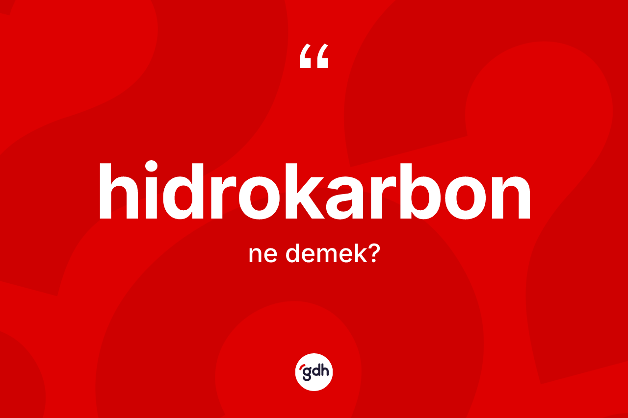 Hidrokarbon ne anlama gelir? Hidrokarbonun halk arasındaki kullanımı nasıldır?