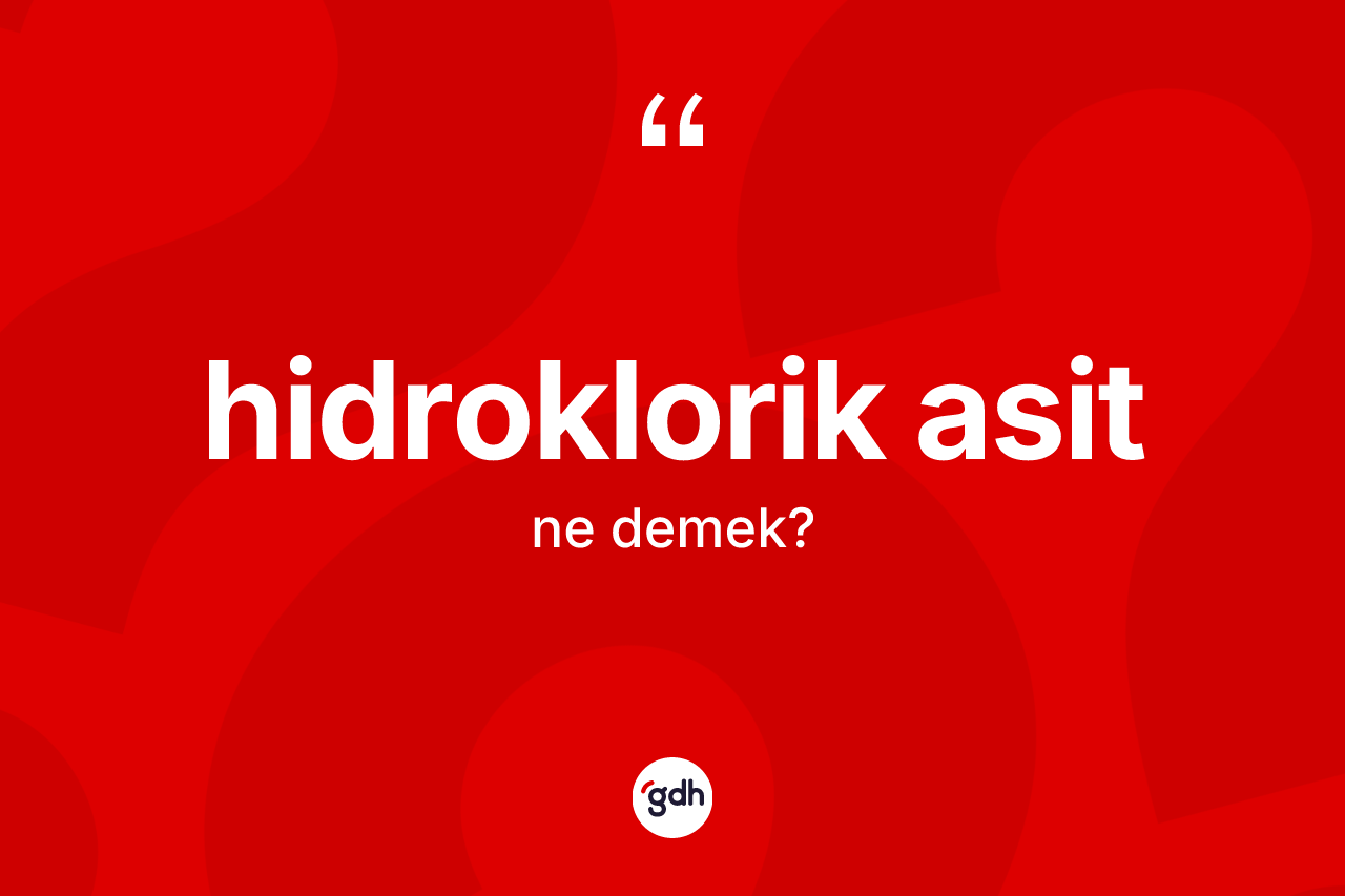 Hidroklorik asit kelimesinin anlamı nedir?