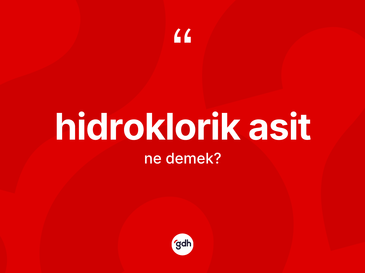 Hidroklorik asit kelimesinin anlamı nedir? Hidroklorik asit kelimesinin TDK anlamı nedir?