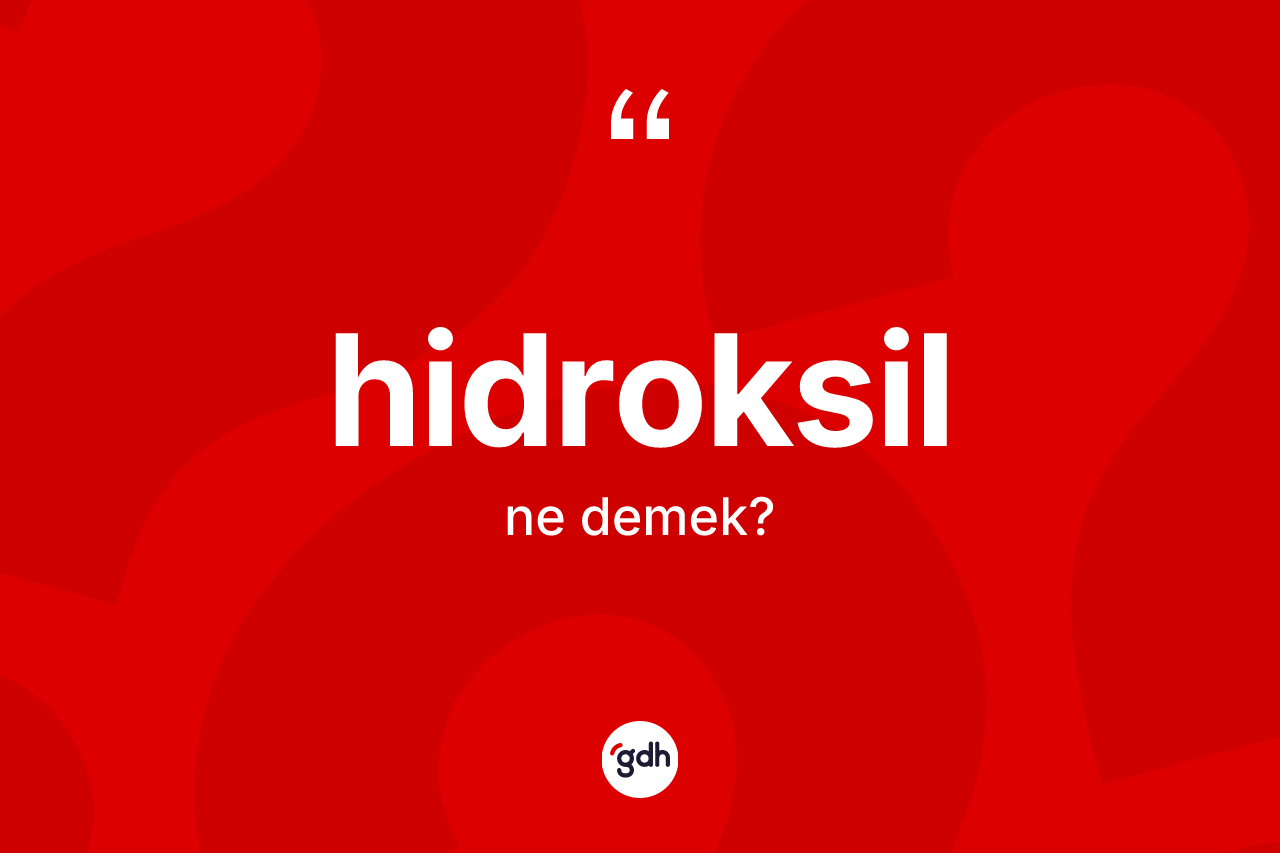 Hidroksil kelimesinin tanımı nedir? Hidroksil kelimesinin kaç farklı anlamı var?