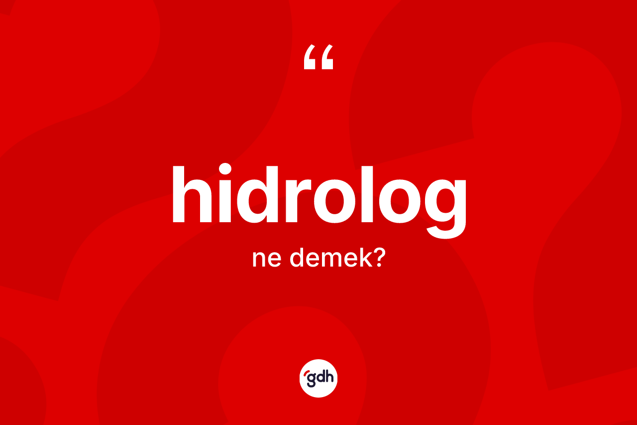 Hidrolog kelimesinin anlamı nedir? Hidrologun TDK'ya göre anlamı nedir?
