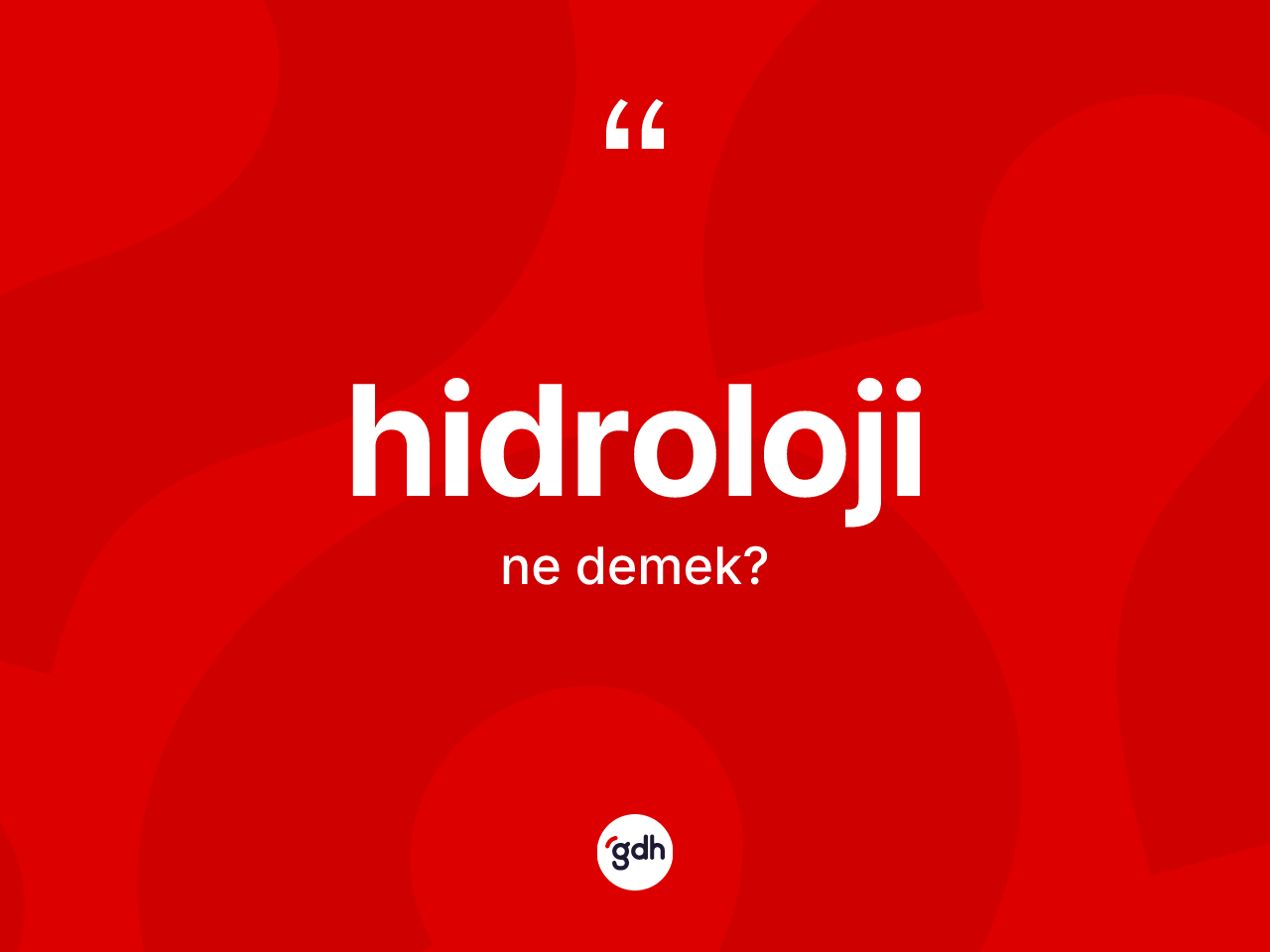 Hidroloji kelimesinin sözlükteki tanımı nedir? Hidrolojinin TDK'ya göre anlamı nedir?