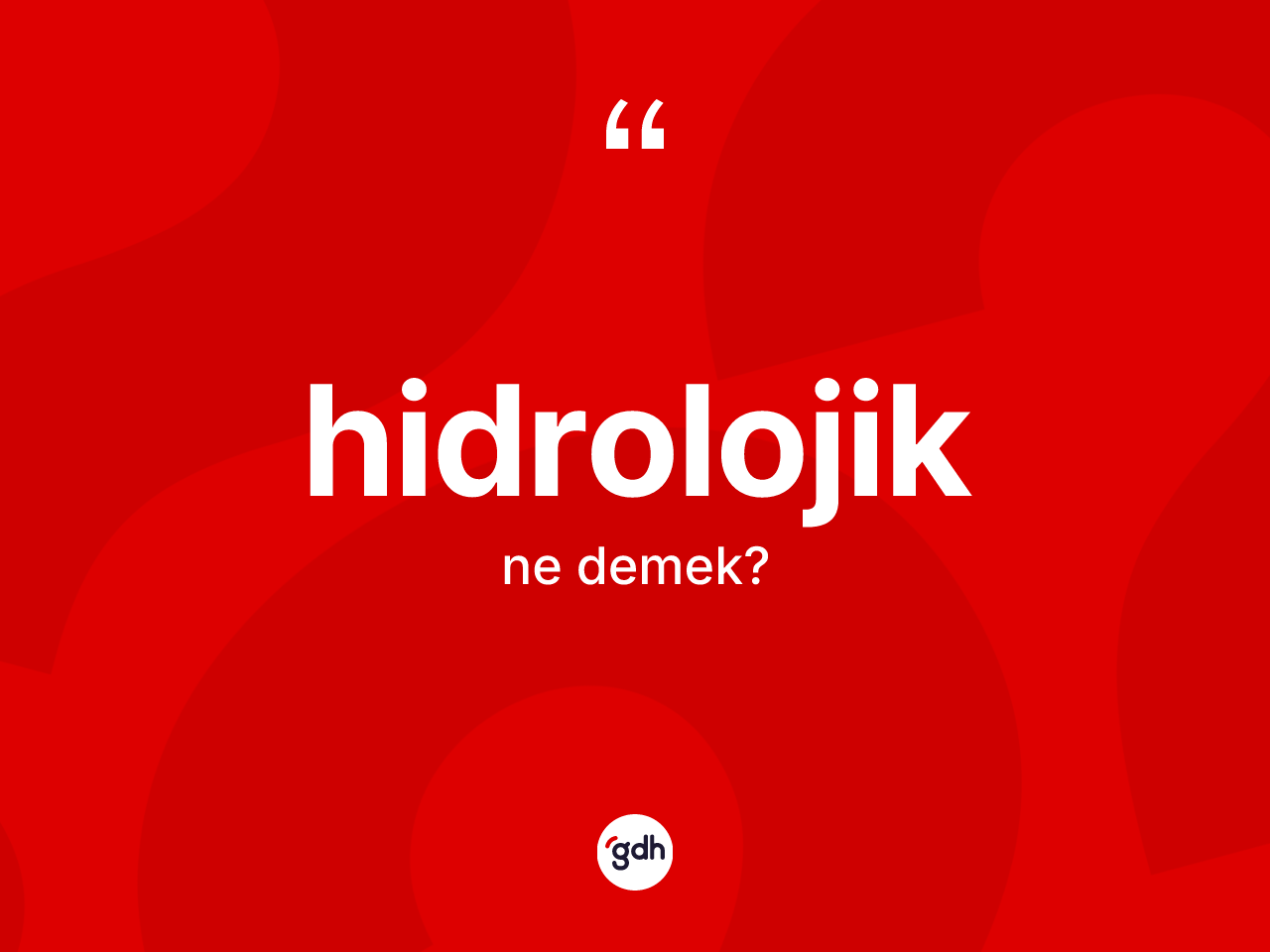 Hidrolojik nedir? Hidrolojiğin sözlükteki anlamı nedir?