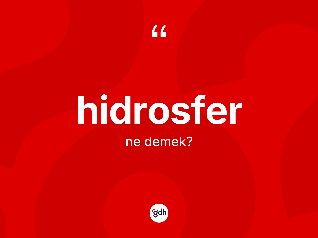 Hidrosfer kelimesinin tanımı nedir? Hidrosfer kelimesinin TDK anlamı nedir?
