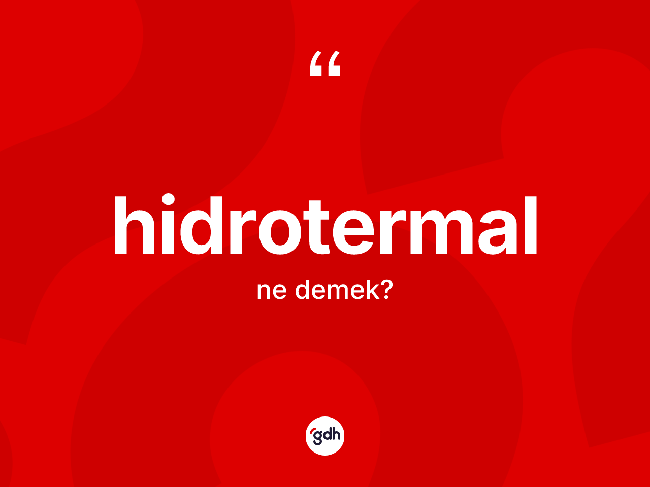 Hidrotermal kelimesi ne demek? Hidrotermalın TDK'ya göre anlamı nedir?