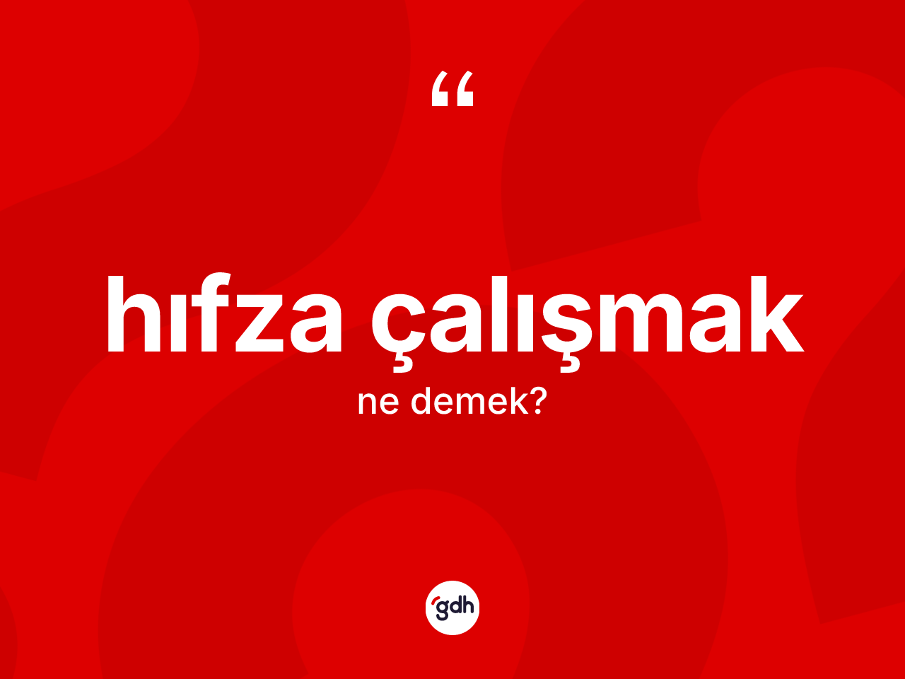 Hıfza çalışmak ifadesinin kısaca anlamı nedir? Hıfza çalışmak sözü nerede kullanılır?