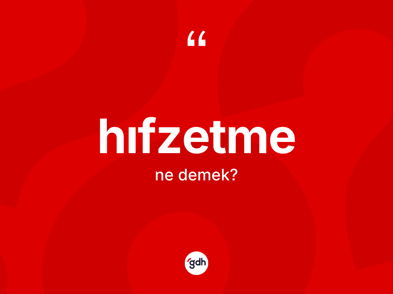 Hıfzetme kelimesi ne demek? Hıfzetmenin kısaca tanımı nedir?