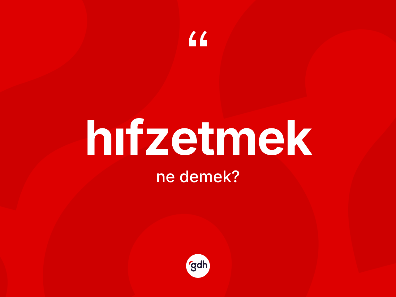 Hıfzetmek kelimesi ne demek? Hıfzetmek kelimesinin kaç farklı anlamı var?