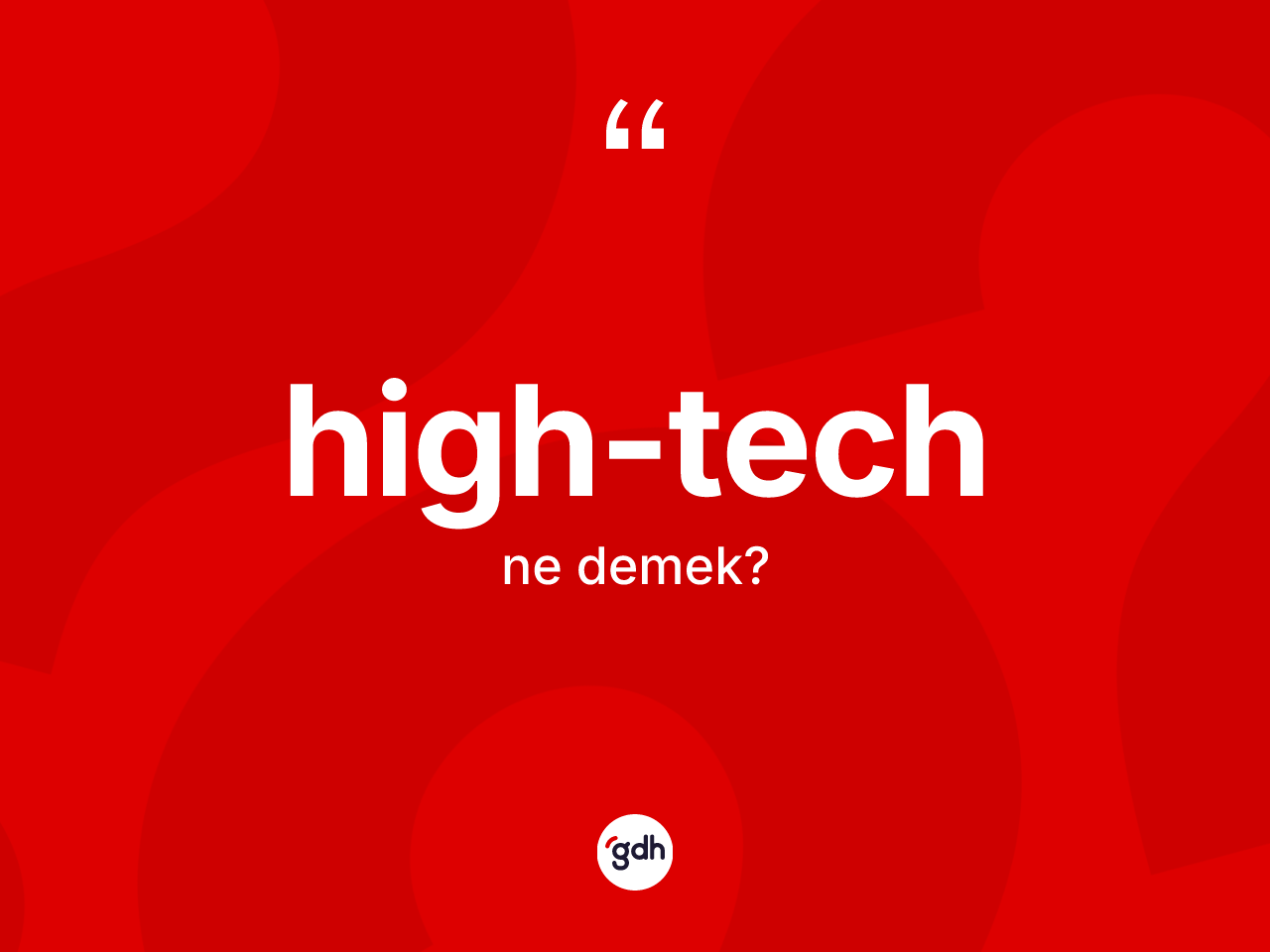 High-tech kelimesinin sözlükteki tanımı nedir? High-techin TDK'ya göre anlamı nedir?