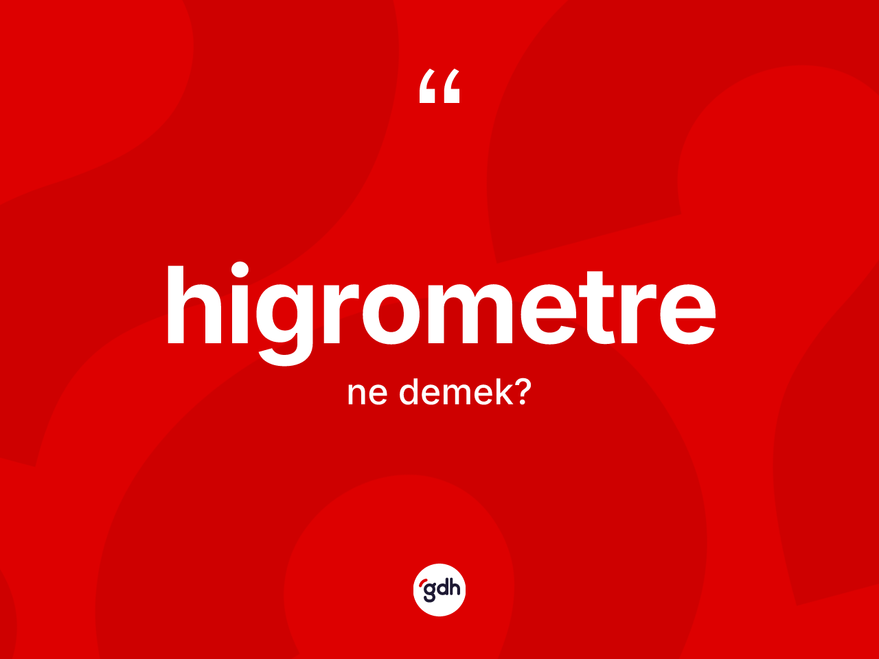 Higrometre kelimesi ne demek? Higrometre kelimesinin özellikleri nelerdir?