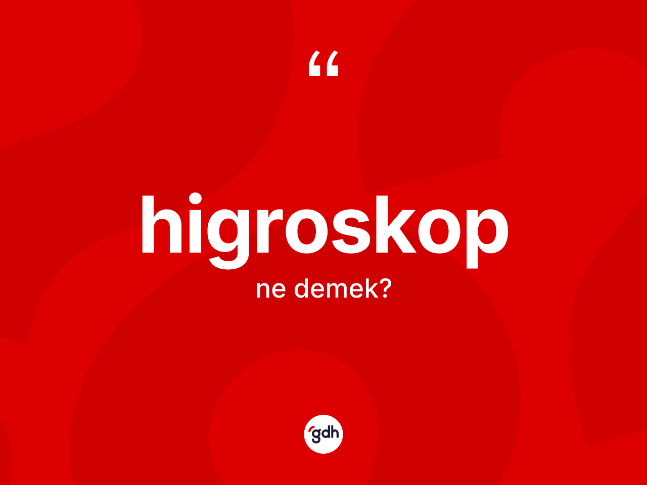 Higroskop kelimesinin sözlükteki tanımı nedir? Higroskop kelimesinin özellikleri nelerdir?