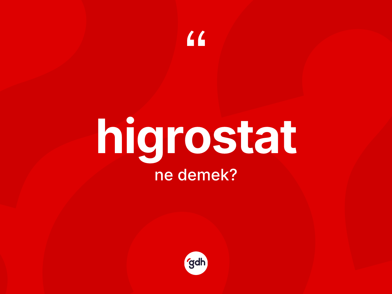 Higrostat kelimesinin sözlükteki tanımı nedir? Higrostatın TDK'ya göre anlamı nedir?