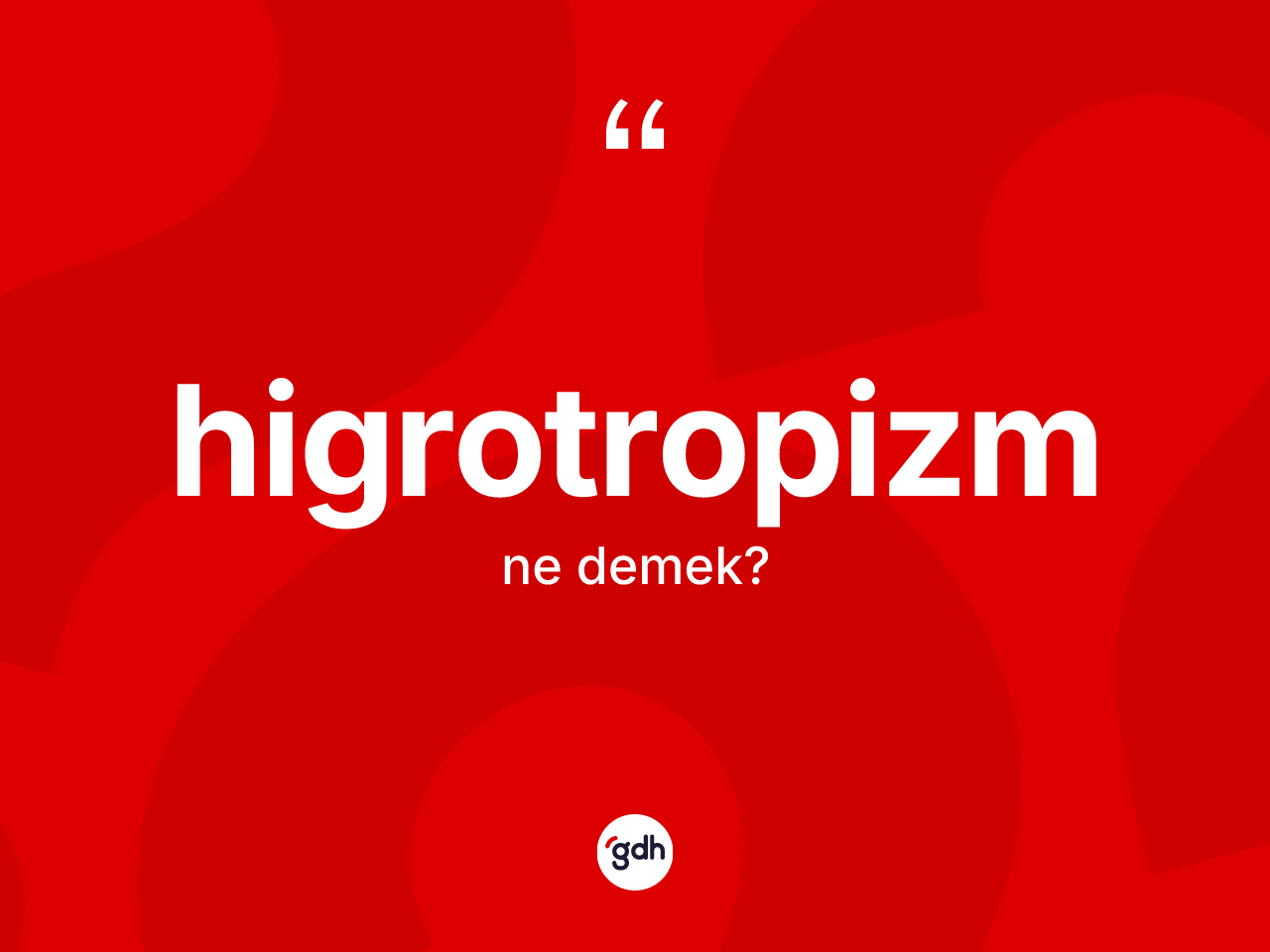 Higrotropizm kelimesinin anlamı nedir? Higrotropizm kelimesinin TDK'ya göre açıklaması nedir?