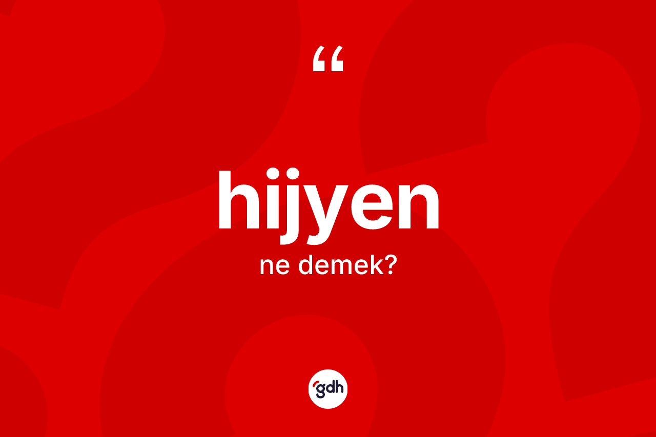 Hijyen kelimesinin anlamı nedir? Hijyen kelimesinin TDK'ya göre açıklaması nedir?