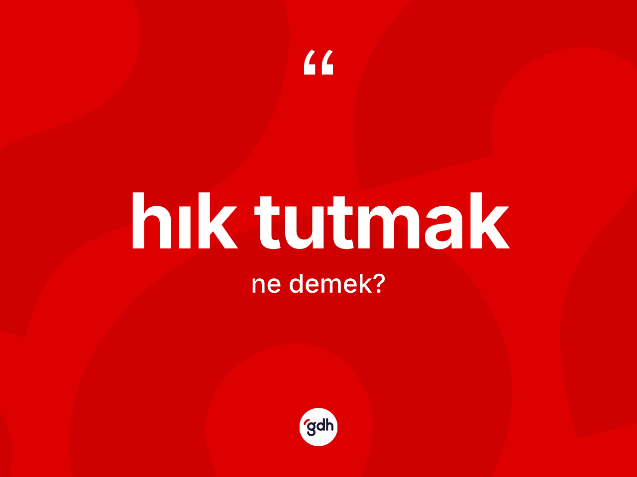 Hık tutmak ifadesinin anlamı nedir? Hık tutmak ifadesinin özellikleri nelerdir?