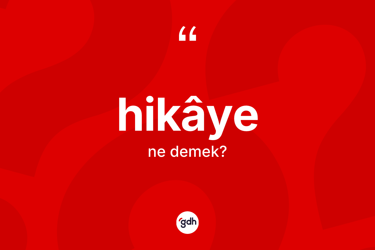 Hikâye kelimesi nedir?