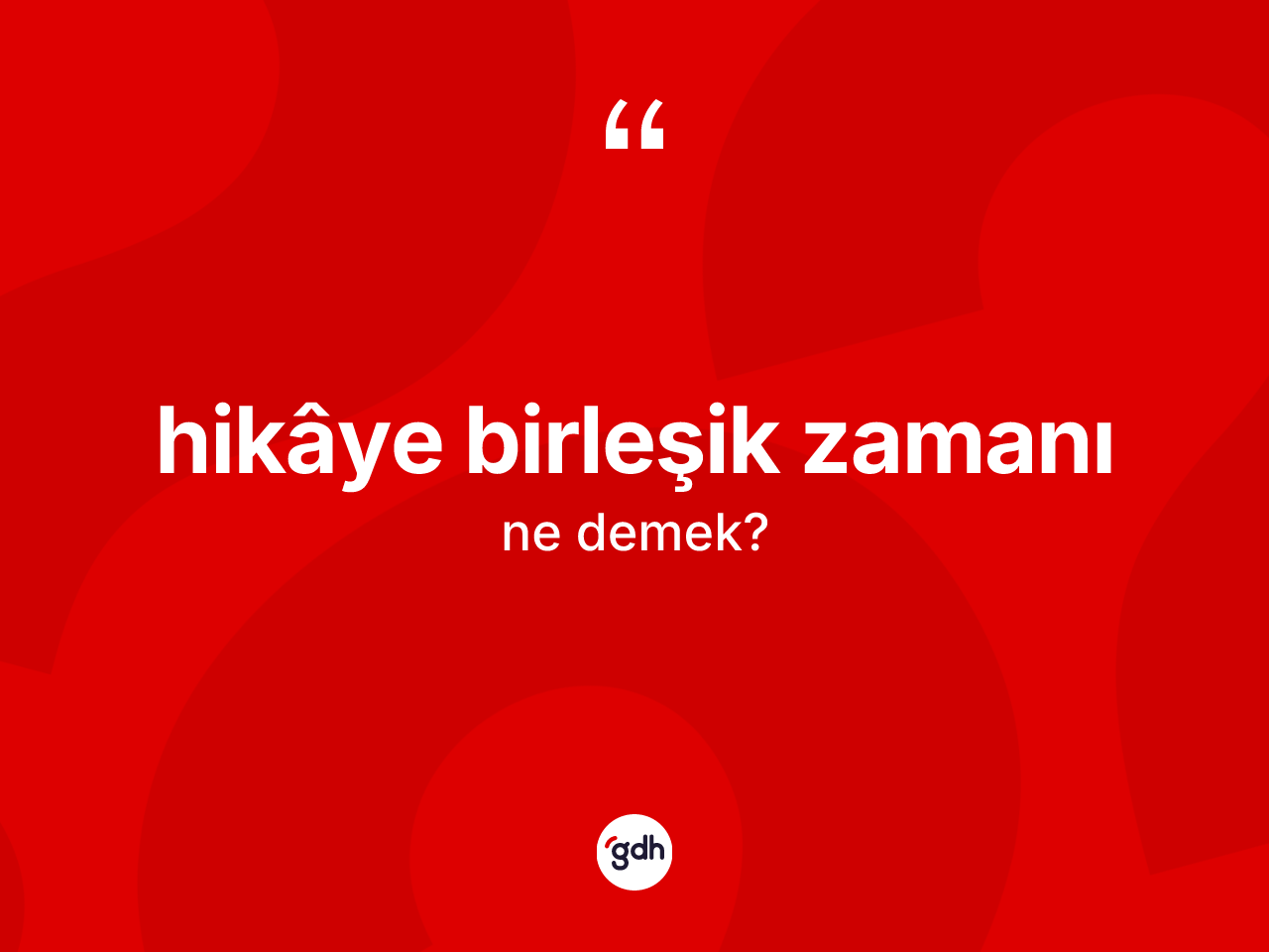 Hikâye birleşik zamanı kelimesinin sözlükteki tanımı nedir? Hikâye birleşik zamanının TDK'ya göre anlamı nedir?