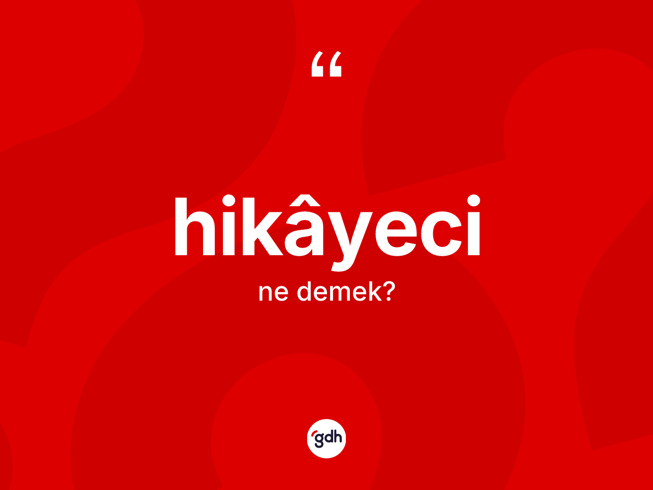 Hikâyeci ne demek? Hikâyecinin sözlükteki anlamı nedir?