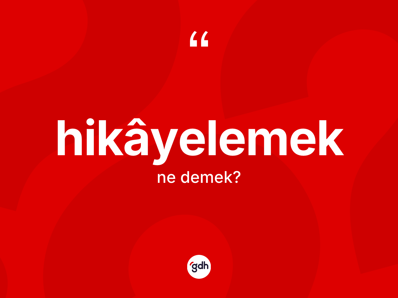 Hikâyelemek kelimesi ne anlama gelir? Hikâyelemek kelimesinin TDK anlamı nedir?
