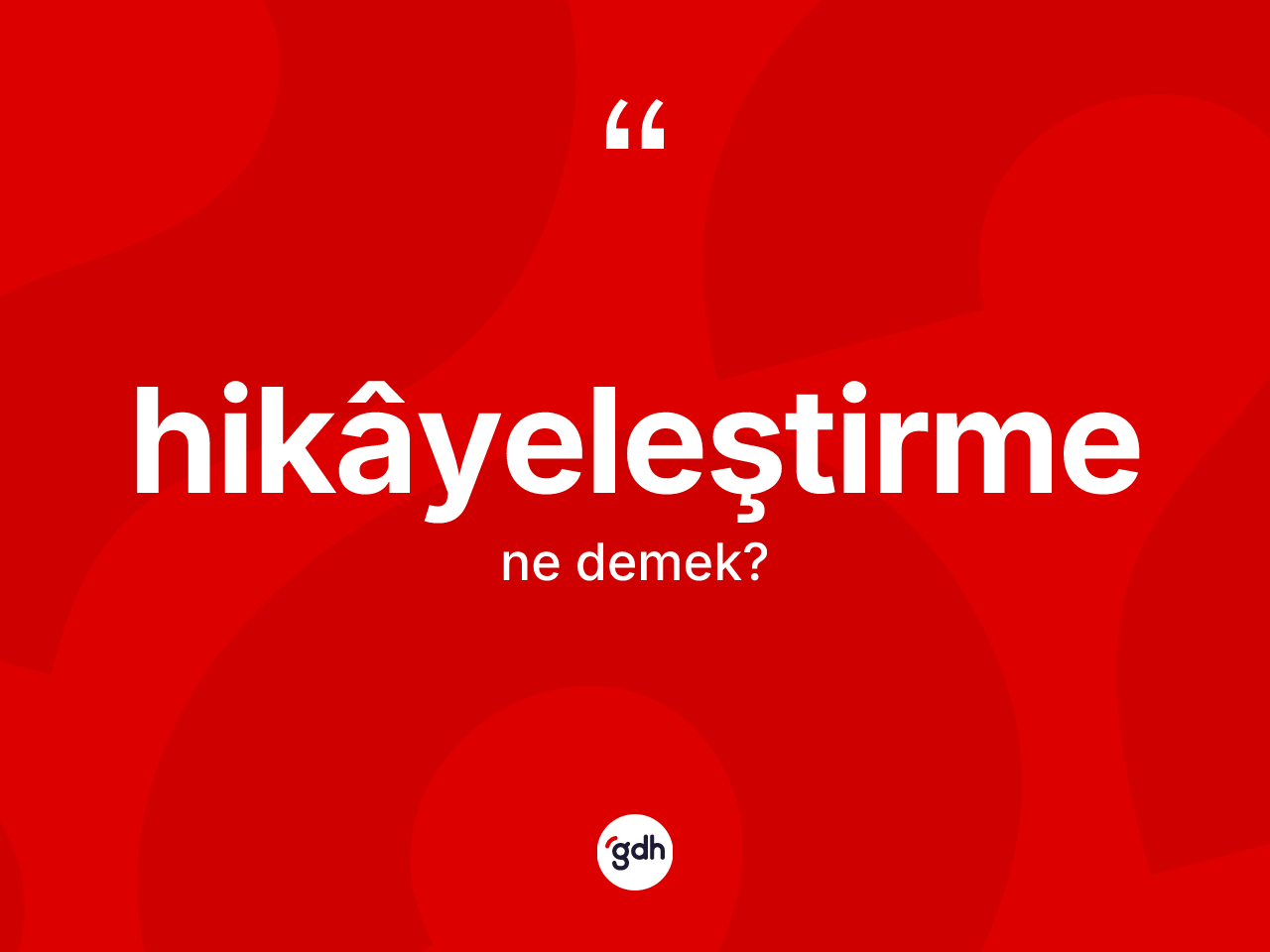 Hikâyeleştirme ne anlama gelir? Hikâyeleştirmenin kısaca tanımı nedir?