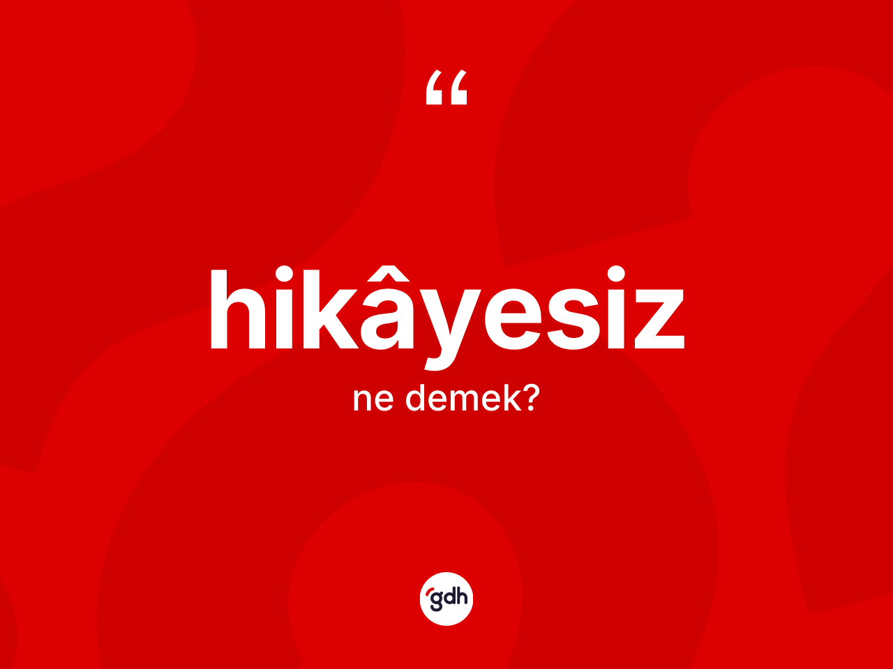 Hikâyesiz kelimesinin anlamı nedir? Hikâyesizin TDK'ya göre anlamı nedir?