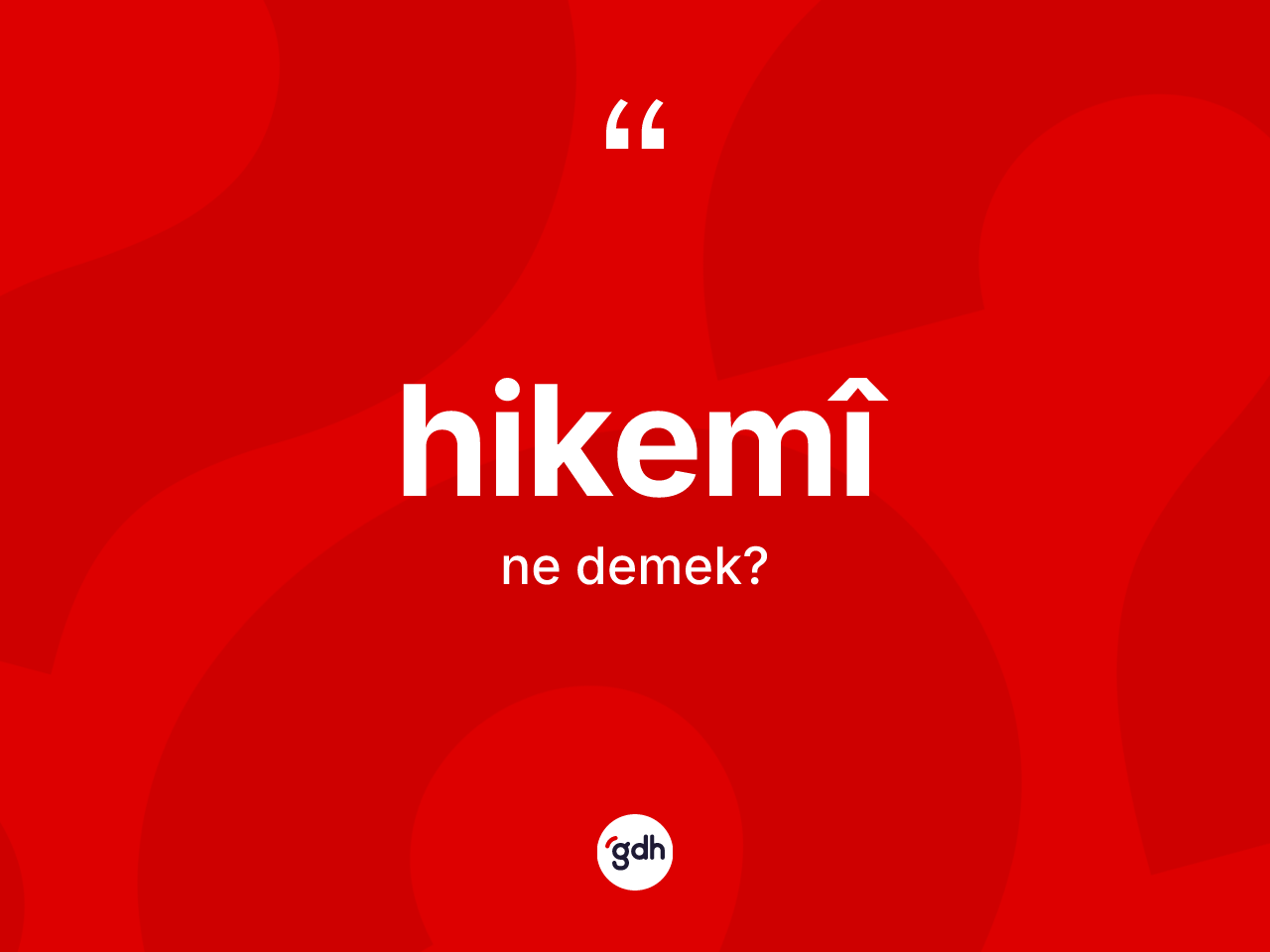 Hikemî kelimesi ne demek? Hikemîin TDK'ya göre anlamı nedir?