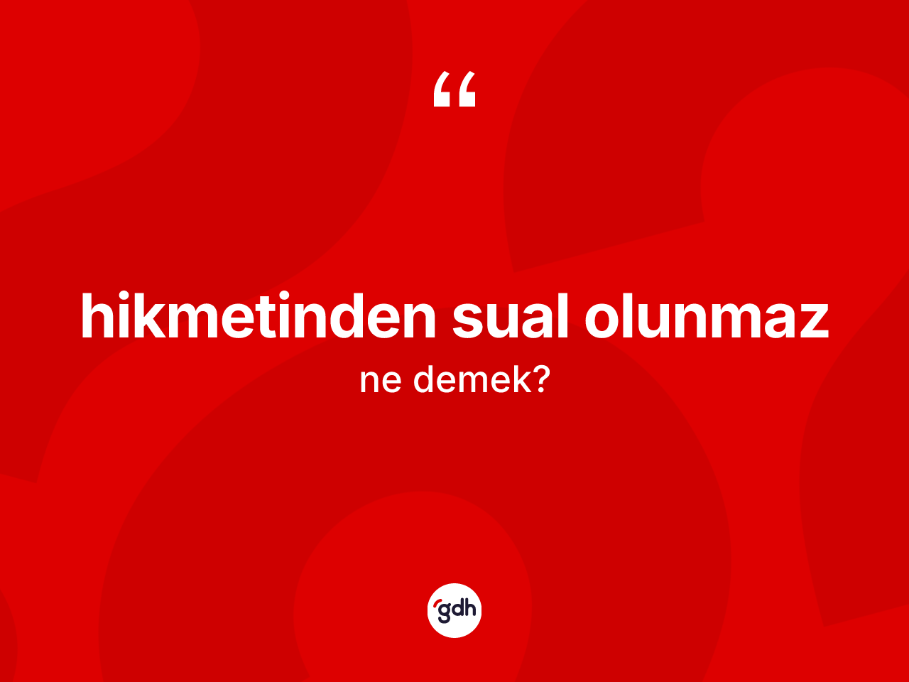 Hikmetinden sual olunmaz ifadesi ne demek? Hikmetinden sual olunmaz ifadesi nerede kullanılır?