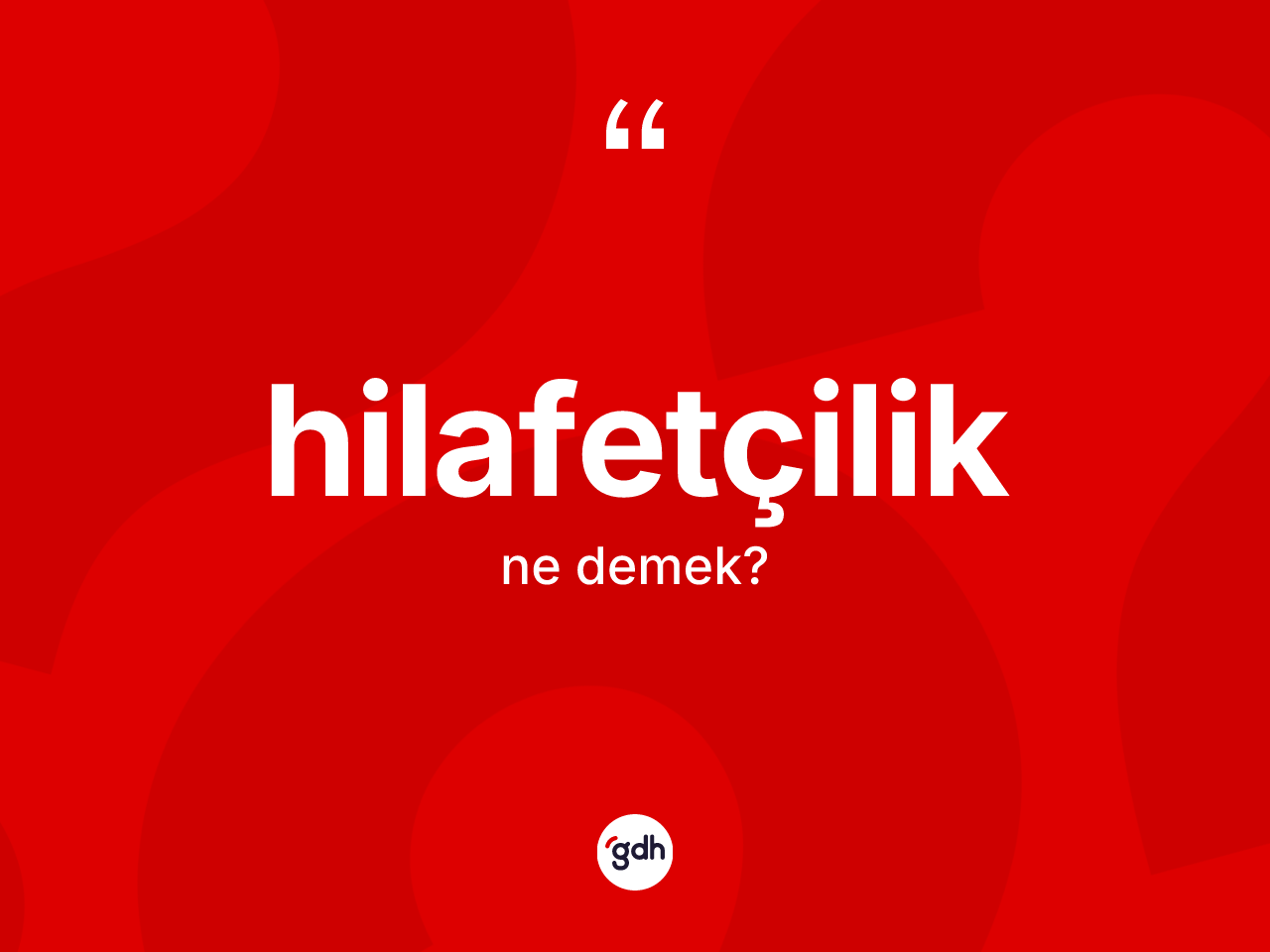 Hilafetçilik kelimesinin tanımı nedir? Hilafetçilik kelimesinin kaç farklı anlamı var?