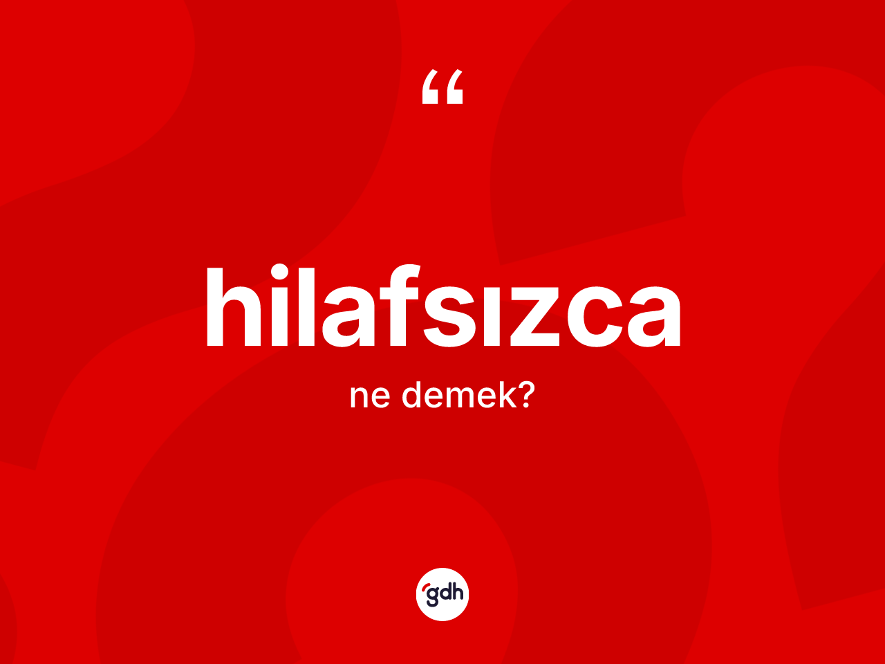 Hilafsızca kelimesinin sözlükteki tanımı nedir? Hilafsızca kelimesinin TDK'ya göre açıklaması nedir?