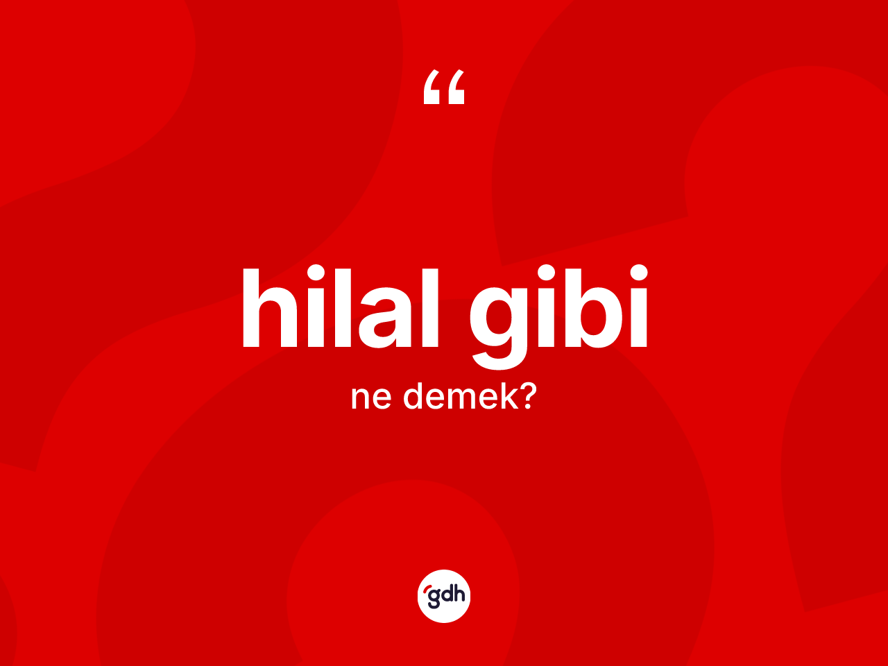 Hilal gibi ifadesi ne demektir? Hilal gibi ifadesi nerede kullanılır?