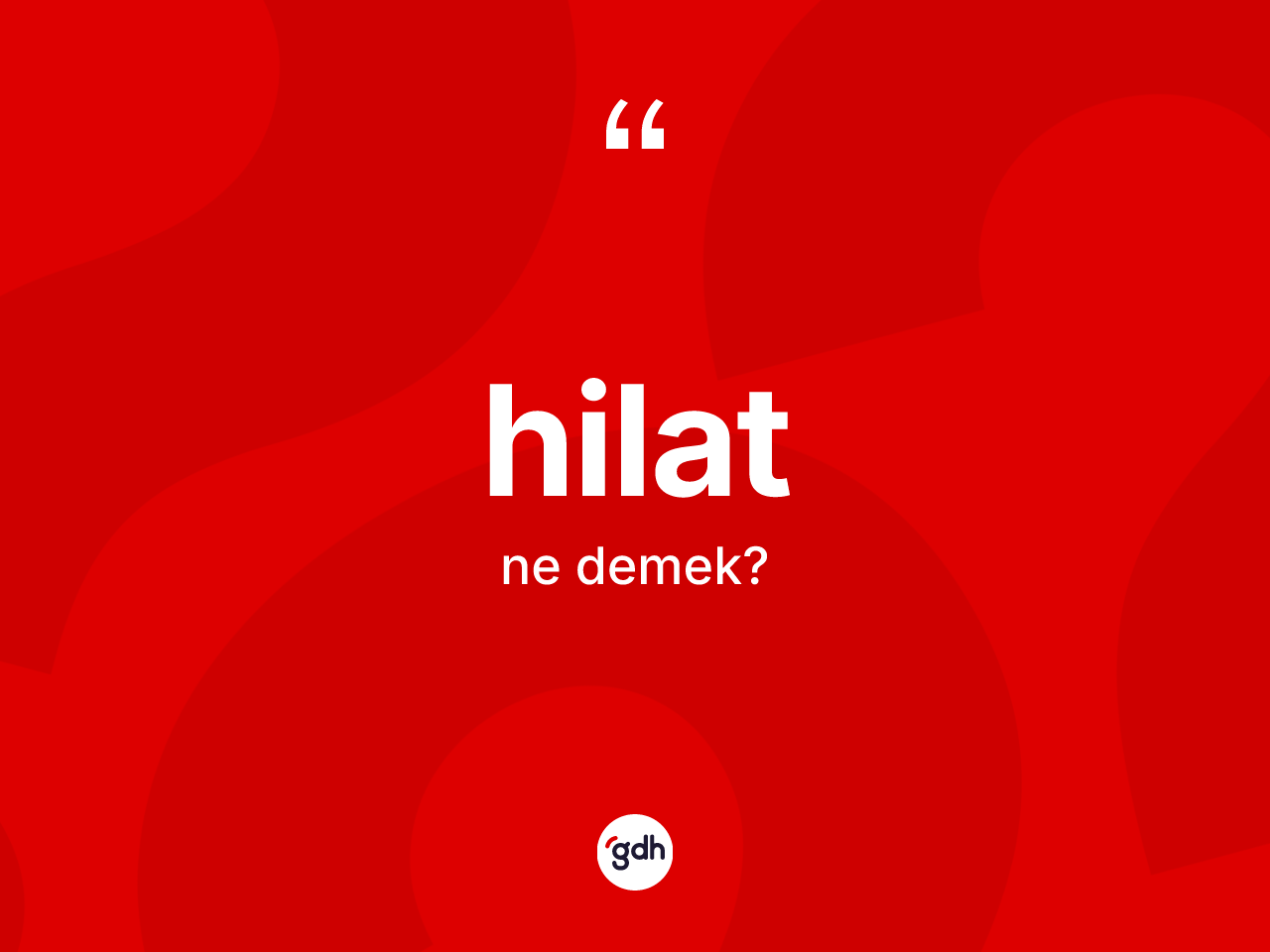 Hilat ne demek? Hilatın TDK'ya göre anlamı nedir?