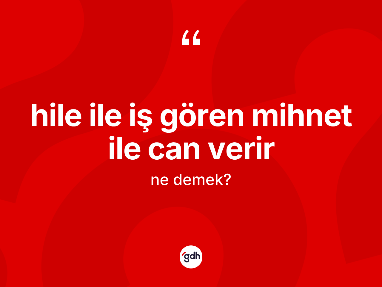 Hile ile iş gören mihnet ile can verir ne demek? Hile ile iş gören mihnet ile can verir ifadesi nerede kullanılır?