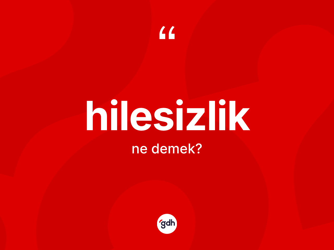 Hilesizlik kelimesinin anlamı nedir? Hilesizliğin kısaca tanımı nedir?
