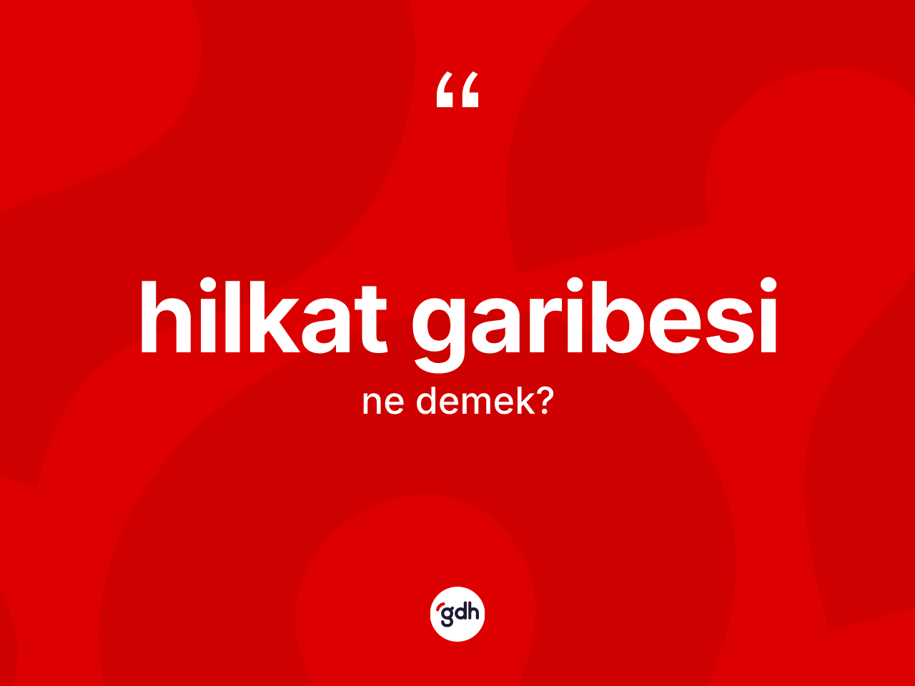Hilkat garibesi kelimesi nedir? Hilkat garibesi kelimesinin TDK'ya göre açıklaması nedir?