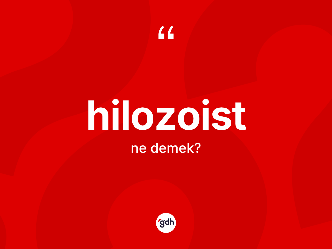 Hilozoist kelimesi nedir? Hilozoist kelimesinin özellikleri nelerdir?
