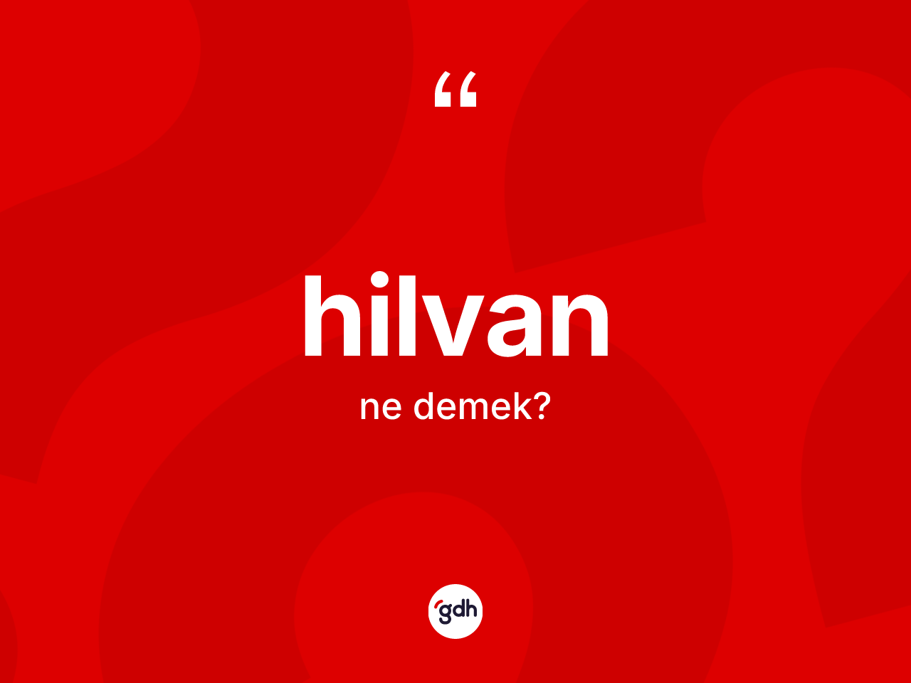 Hilvan kelimesinin anlamı nedir? Hilvan'ın halk arasındaki kullanımı nasıldır?