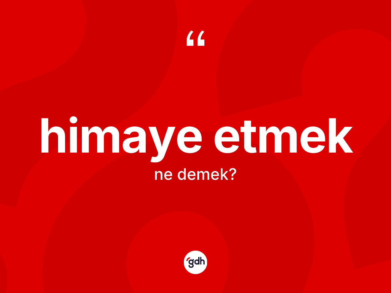 Himaye etmek ifadesinin anlamı nedir? Himaye etmek ifadesi nerede kullanılır?