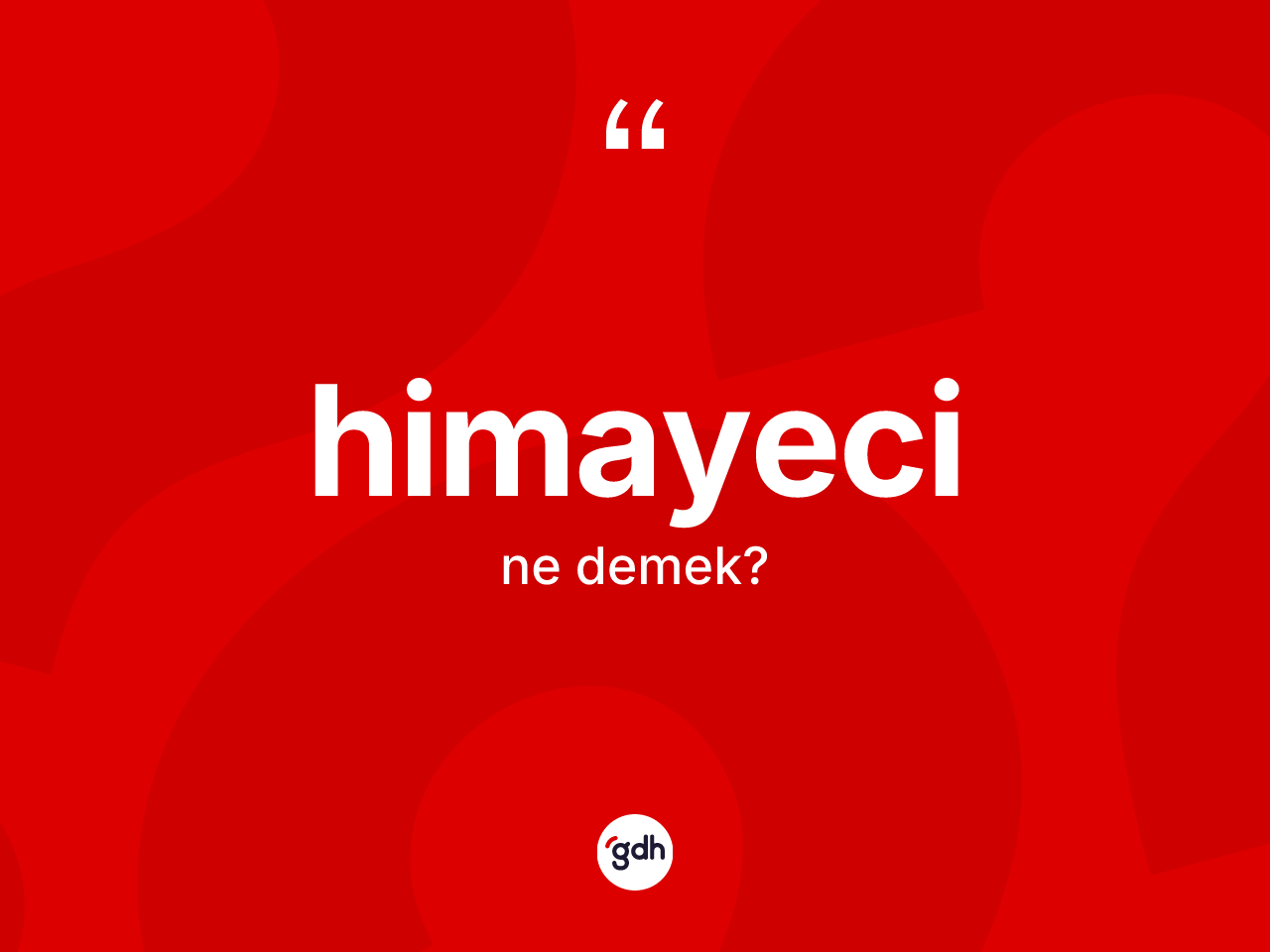 Himayeci kelimesi nedir? Himayeci kelimesinin TDK anlamı nedir?
