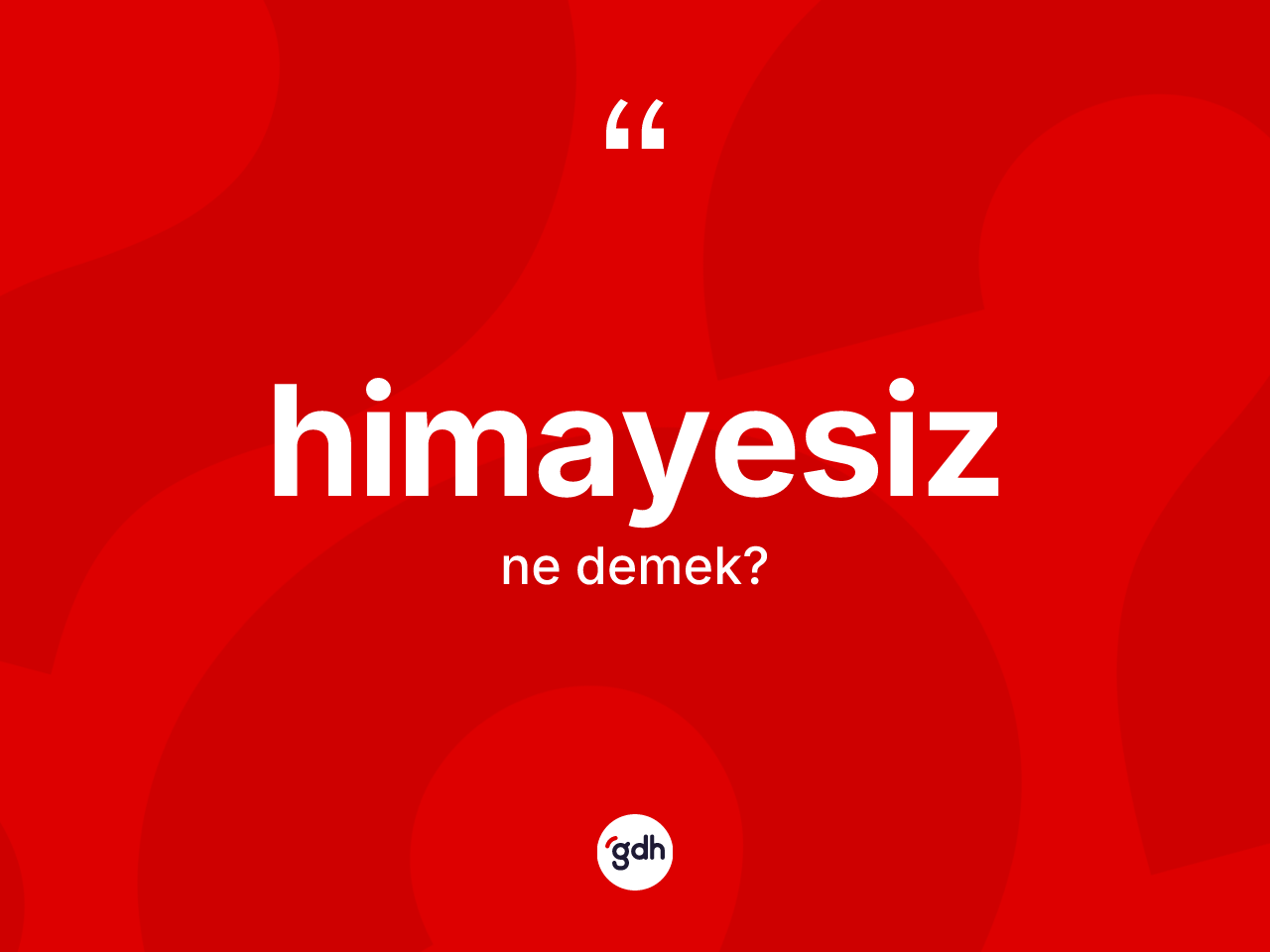 Himayesiz kelimesinin anlamı nedir? Himayesizin TDK'ya göre anlamı nedir?