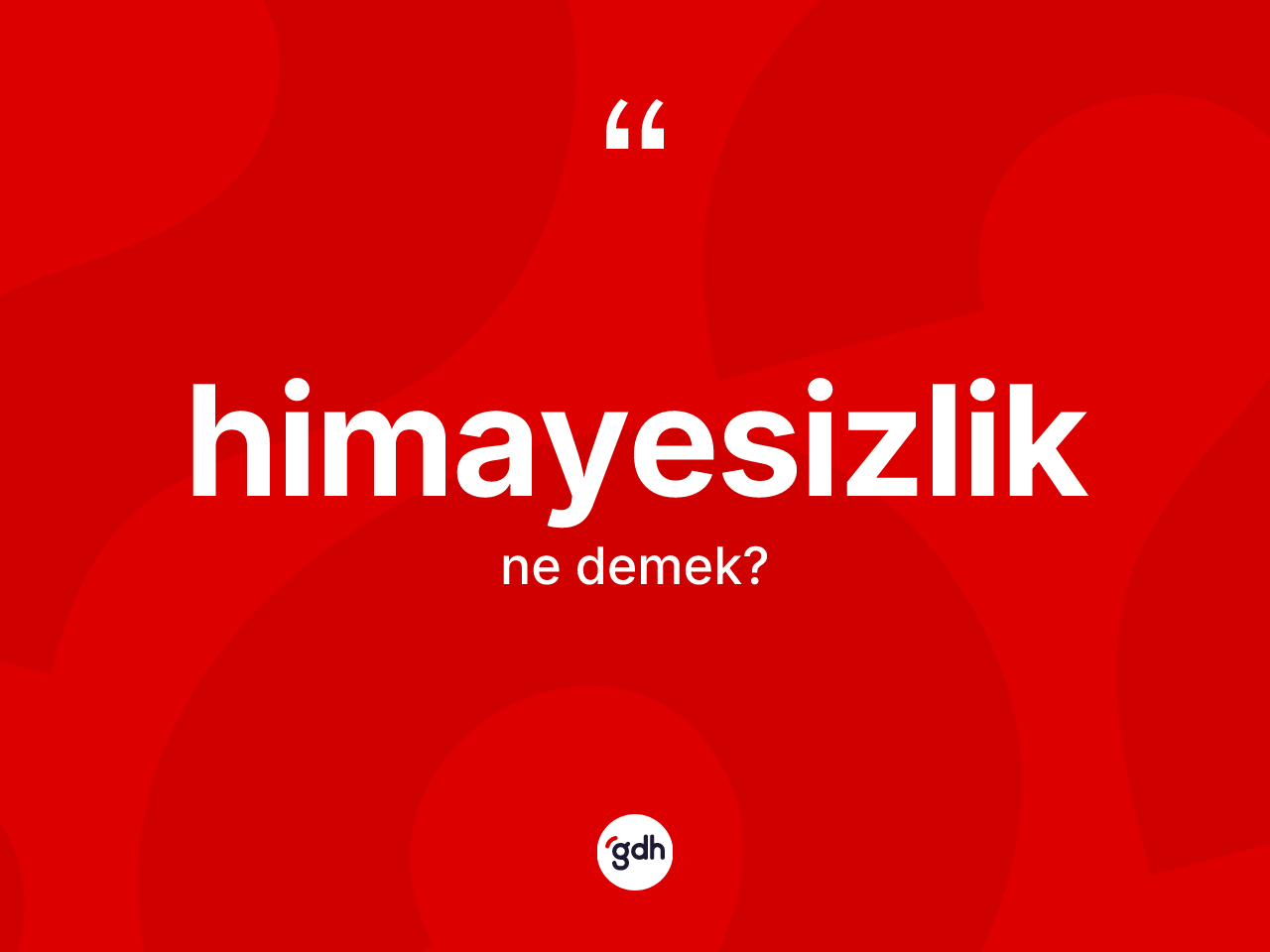 Himayesizlik kelimesinin sözlükteki tanımı nedir? Himayesizlik kelimesinin özellikleri nelerdir?