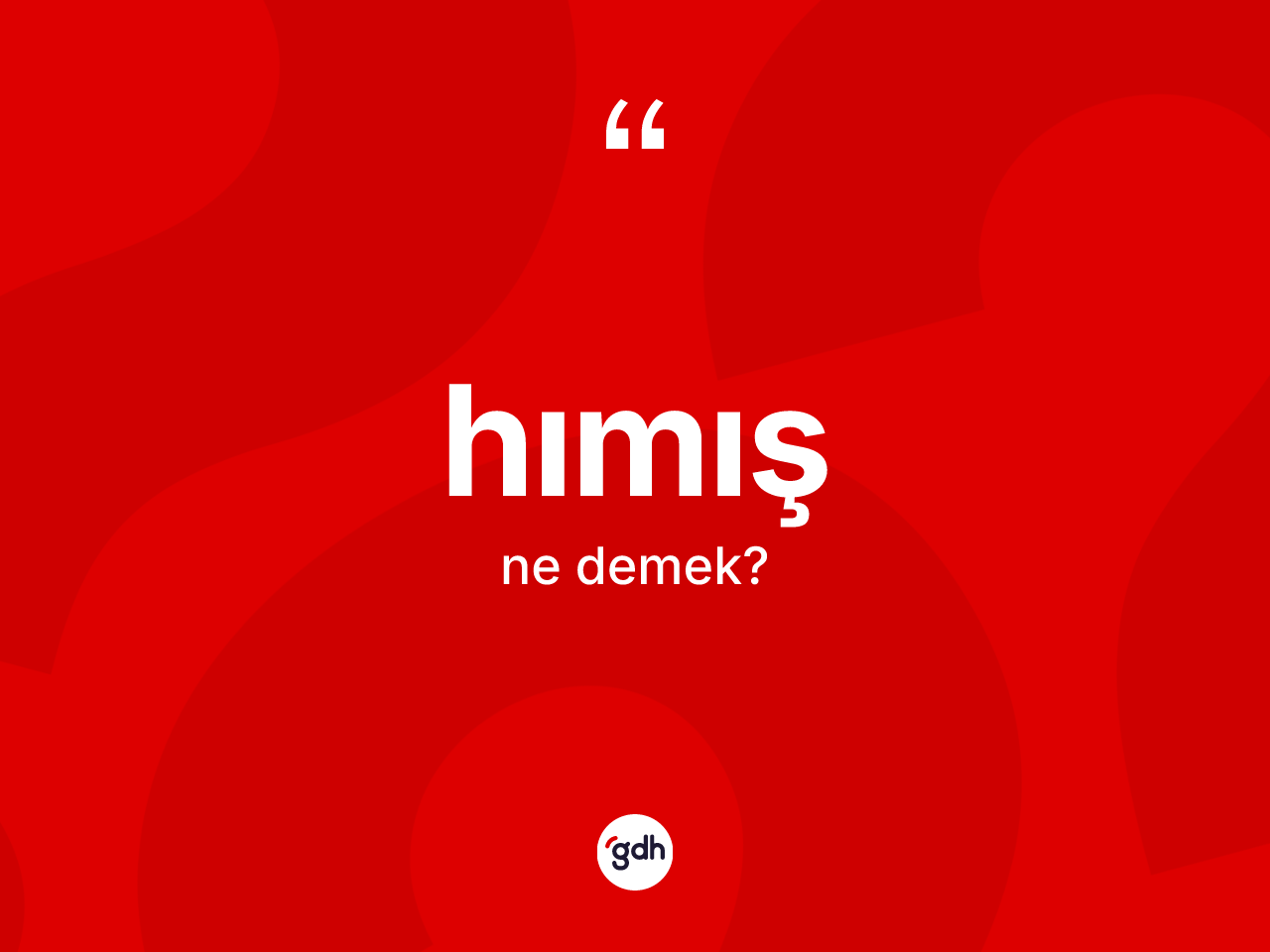 Hımış kelimesinin sözlükteki tanımı nedir? Hımışın TDK'ya göre anlamı nedir?
