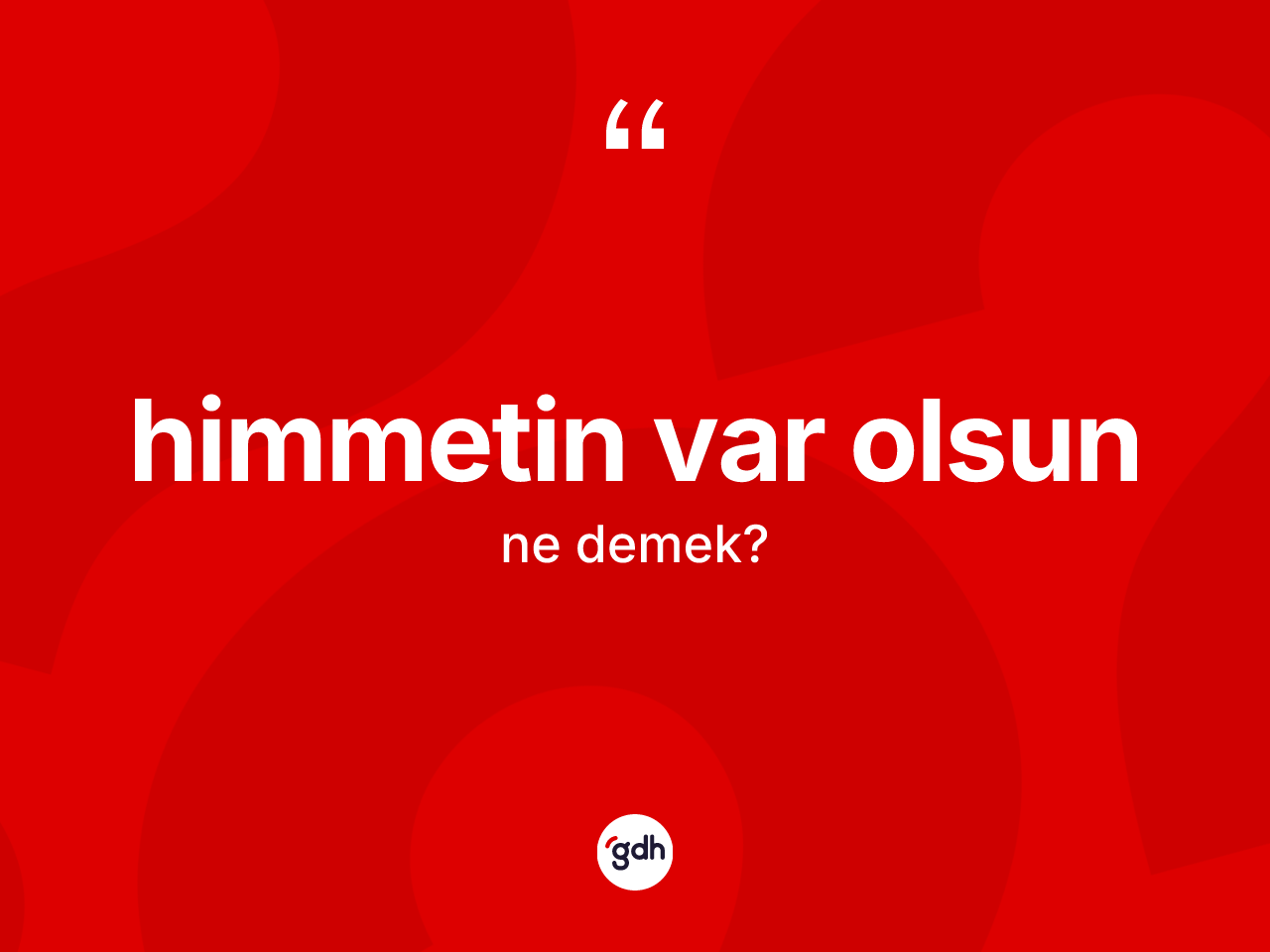Himmetin var olsun ifadesinin anlamı nedir? Himmetin var olsun ifadesinin TDK'ya göre anlamı nedir?