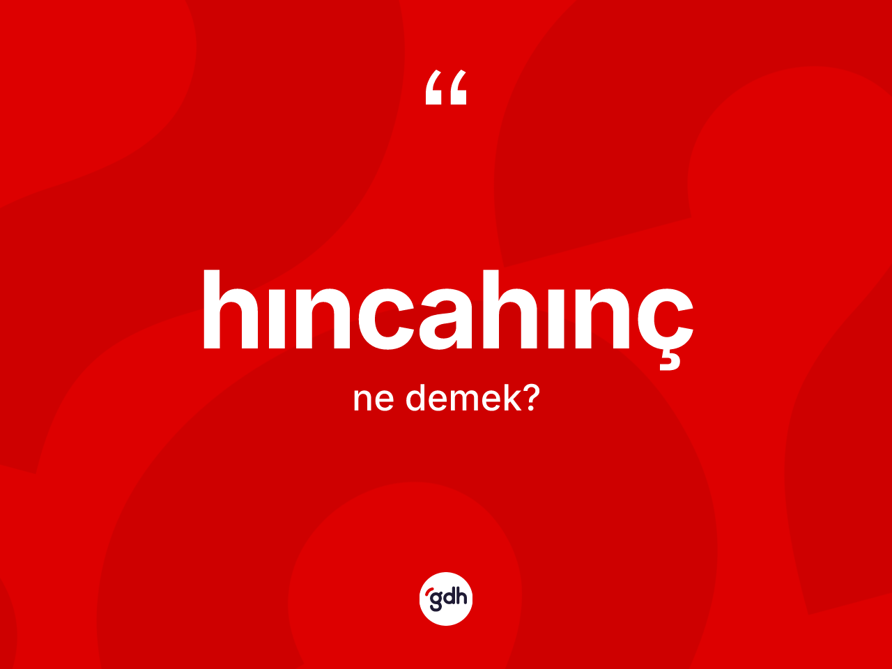 Hıncahınç kelimesi ne demek? Hıncahıncın TDK'ya göre anlamı nedir?