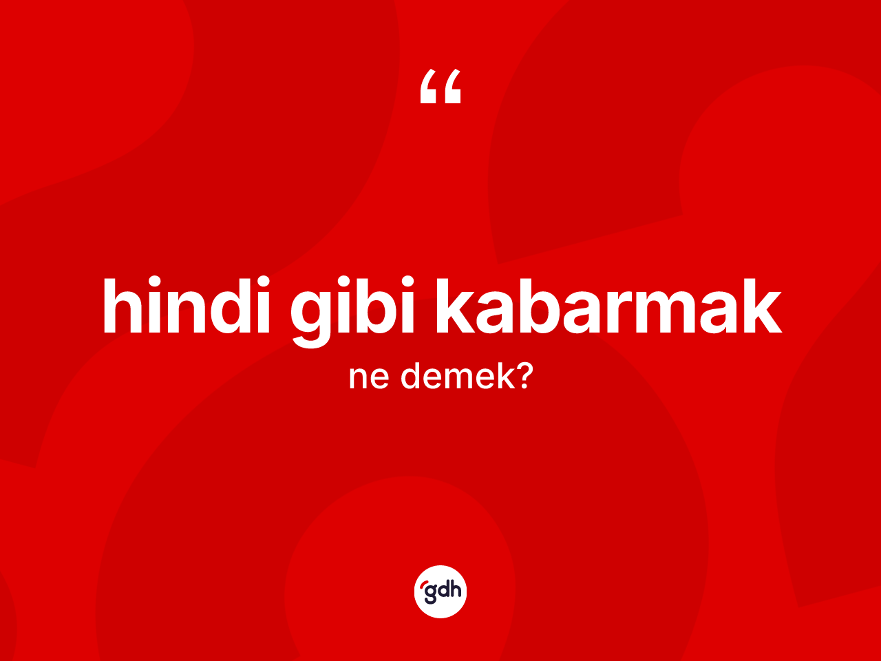 Hindi gibi kabarmak ifadesinin tanımı nedir? Hindi gibi kabarmak sözünün TDK anlamı nedir?