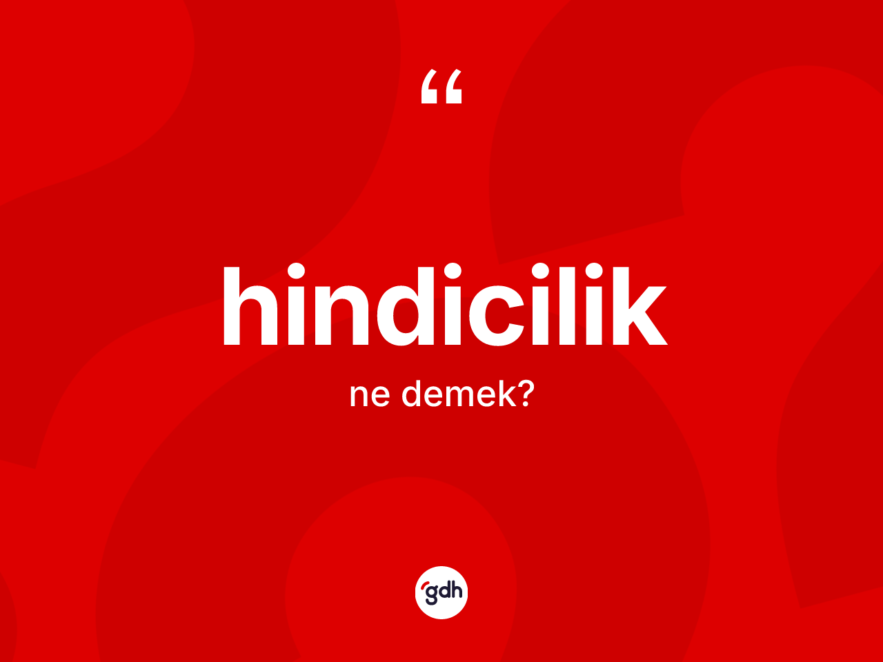 Hindicilik kelimesinin sözlükteki tanımı nedir? Hindiciliğin TDK'ya göre anlamı nedir?